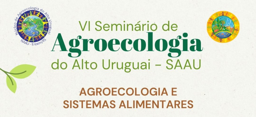 Ir para  <p><big>Nos dias 30 e 31 de agosto ocorre, na Universidade Federal da Fronteira Sul (UFFS) Campus Erechim, o VI Semin&aacute;rio de Agroecologia do Alto Uruguai (SAAU). Neste ano o evento tem como tema &ldquo;Agroecologia e...
